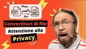 Attenzione ai pericoli dei servizi di conversione file online: proteggi i tuoi dati personali