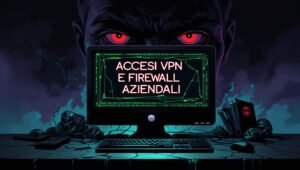 Accessi VPN e Firewall Aziendali in Vendita nel Dark Web: Allarme per le Aziende Italiane