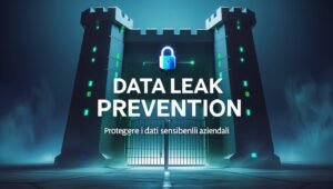 Data Leak Prevention: Proteggere i Dati Sensibili Aziendali