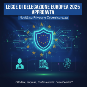 Legge di delegazione europea 2025 approvata: novità su privacy e cybersicurezza 1 Legge di delegazione europea 2025 approvata: novità su privacy e cybersicurezza